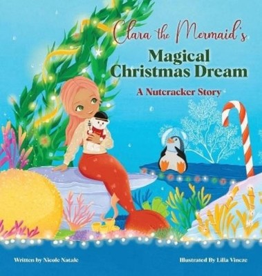 Nicole Natale Clara the Mermaid's Magical Christmas Dream (a Nutcrack (Hardback)