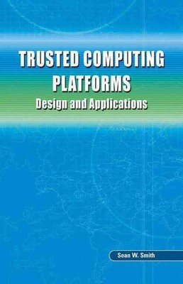 Trusted Computing Platforms: Design and Applications by Sean W. Smith (English) 