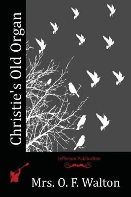 Mrs O F Walton Christie's Old Organ (Paperback)