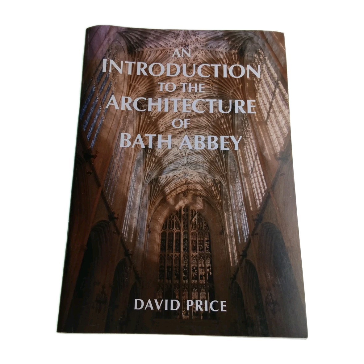 Introduction to the Architecture of Bath Abbey David Price 2010 Paperback Book