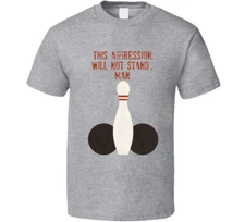 The Big Lebowski Bowling Balls This Aggression Will Not Stand, Man Quote T Shirt