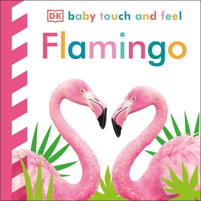 Baby Touch and Feel Flamingo | An Interactive Tropical Bird Board Book | Dk