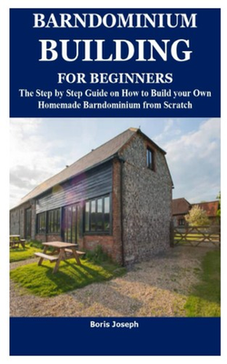#ad BARNDOMINIUM BUILDING FOR BEGINNERS: The Step by Guide on How to Build... $10.29