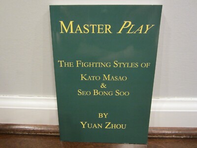 Master Play: The Fighting Styles of Kato Masao & Seo Bong Soo (Yuan Zhou) Book