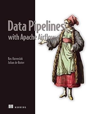 DATA PIPELINES WITH APACHE AIRFLOW By Bas P. Harenslak & De Julian Rutger Ruiter