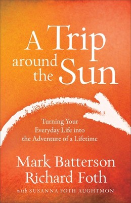 A Trip around the Sun: Turning Your Everyday Life into the Adventure of a Li...