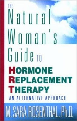 The Natural Woman's Guide to Hormone Replacement Therapy : An Alt