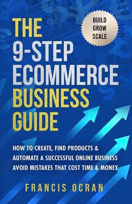 The 9-Step Ecommerce Business Guide by Francis Ocran