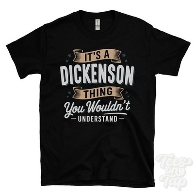 IT'S A DICKENSON THING YOU WOULD'T UNDERSTAND T-SHIRT Name Nachname Familie Geschenk