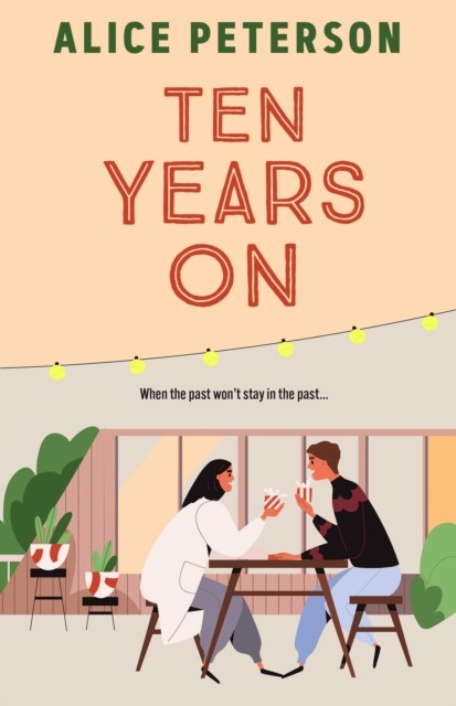 Ten Years On : An Unmissable Small-Town Romance About Love Lost And Secrets Kept Alice Peterson - Image 2