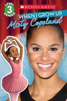 When I Grow up: Misty Copeland Scholastic Reader, Level 3 Lexi Ry