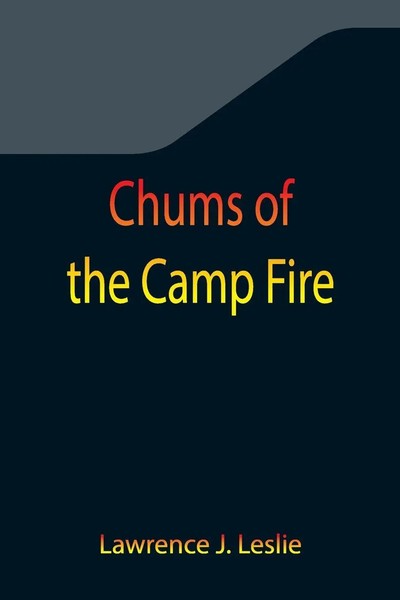 Lawrence J. Leslie | Chums Of The Camp Fire | Taschenbuch | Englisch (2021)-image