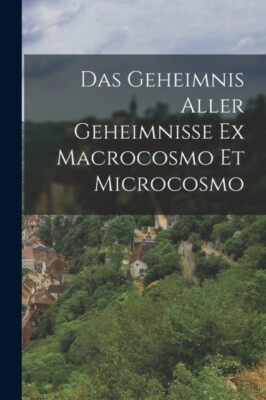 Anonymous - Das Geheimnis Aller Geheimnisse Ex Macrocosmo Et Microcosm - X555z