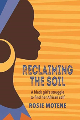 Reclaiming the Soil: A Black Girl's Struggle to Find He - Paperback NEW Motene,