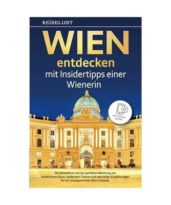 REISELUST WIEN entdecken mit Insidertipps einer Wienerin - Der Reiseführer mit 