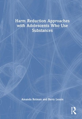 Harm Reduction Approaches with Adolescents Who Use Substances by Amanda Reiman H