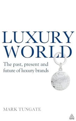 Luxury World : The Past, Present and Future of Luxury Brands