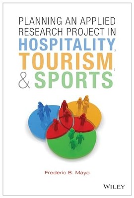 Planning an Applied Research Project in Hospitality, Tourism, and Sports by Fre