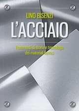 L'acciaio. Frammenti di storia e tecnologia dei materiali ferrosi. Nuova e...