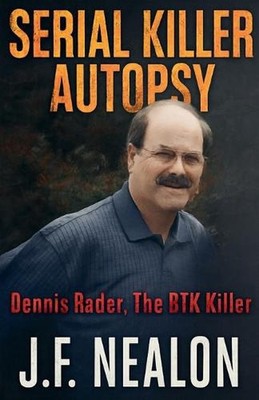Serial Killer Autopsy: Dennis Rader by J.F. Nealon Paperback Book