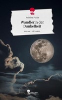 Wandlerin Der Dunkelheit. Life Is A Story - Story.One Kristina Pyrlik