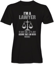 I'm A Lawyer Never Wrong T-shirts