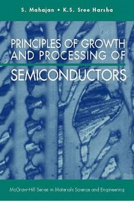 PRINCIPLES OF GROWTH AND PROCESSING OF SEMICONDUCTORS By Subash Mahajan
