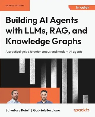 Building AI Agents with LLMs, RAG, and Knowledge Graphs: A practical guide to au