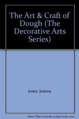 Art and Craft of Dough (The Decorative Arts Series),Joanna Jones