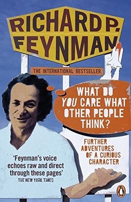 WHAT DO YOU CARE WHAT OTHER PEOPLE THINK': FURTHER By Richard Phillips Feynman