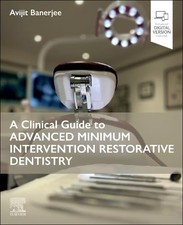 A Clinical Guide to Advanced Minimum Intervention Restorative Dentistry, FICD..