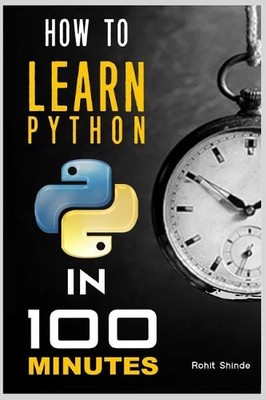 Ashish Ramdasi Rohit Shi How to Learn Python Programming in 100 Minu (Paperback)
