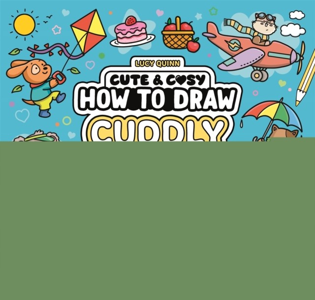 Cute & Cosy: How to Draw Cuddly Things by Lucy Quinn (Paperback Book)