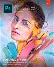 ADOBE PHOTOSHOP CC CLASSROOM IN A BOOK 2018 RELEASE By Andrew Faulkner NEW
