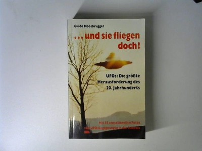und sie fliegen doch. UFOS: Die grösste Herausforderung des 20. Jahrhunderts. Mi