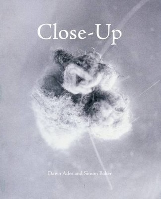 Close-Up: Proximity and De-Familiarisation in Art, Film and Photography, Baker, 