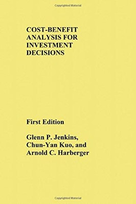 COST-BENEFIT ANALYSIS FOR INVESTMENT DECISIONS By Glenn P. Jenkins & Chun-yan