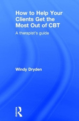 How to Help Your Clients Get the Most Out of CBT : A therapist's guide, Hardc...