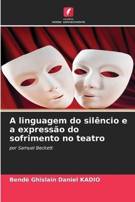 A linguagem do silncio e a expresso do sofrimento no teatro by Bend? Ghislain Da