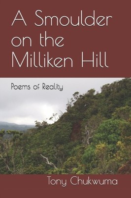 Chukwuma - A Smoulder on the Milliken Hill  Poems of Reality - New pap - X555z