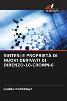 Lyubov Kozinskaya | Sintesi E ProprietÀ Di Nuovi Derivati Di DIBENZO-18-CROWN-6