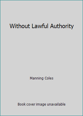 Without Lawful Authority by Manning Coles