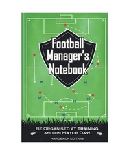 Football Manager’s Notebook: Be Organised at Training and on Match Days! Hardb