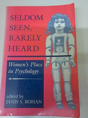 Seldom Seen, Rarely Heard: Women's Place In Psychology (Psychology, Gender, and