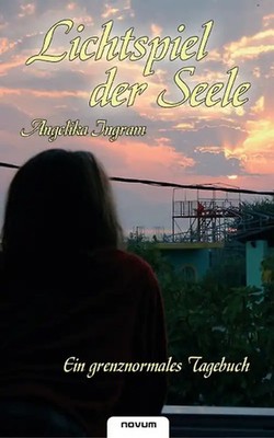Lichtspiel der Seele   Ein grenznormales Tagebuch