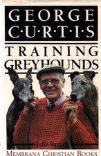 George Curtis: Training Greyhounds by Julia Barnes Hardback Book The Cheap Fast