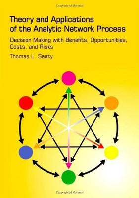 Theory and Applications of the Analytic Network Process: Decision Making wit...
