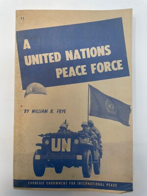 A United Nations Peace Force  Carnegie Endowment for International Peace 1957