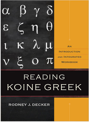 Reading Koine Greek | An Introduction and Integrated Workbook | Rodney J Decker