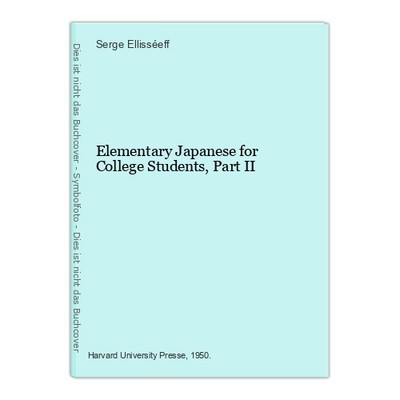 Elementary Japanese for College Students, Part II Ellisséeff, Serge: